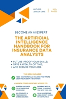 The Artificial Intelligence Handbook for Insurance Data Analysts: "Future-Proof Your Skills; Save a Wealth of Time; and Secure Your Job." (AI Handbook for Finance Series) B0CSK819RC Book Cover