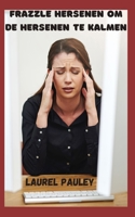 FRAZZLE HERSENEN OM DE HERSENEN TE KALMEN: VERBINDING TUSSEN ZENUWSTELSEL EN ANGST, WOEDE EN STRESS (Dutch Edition) B0CQVP11MQ Book Cover