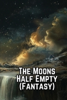 The Moons Half Empty (Fantasy) B0DRNVKJLG Book Cover