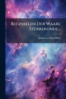 Beginselen Der Waare Sterrekunde... 1247498425 Book Cover