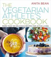 The Vegetarian Athlete's Cookbook: More Than 100 Delicious Recipes for Active Living 1632866439 Book Cover