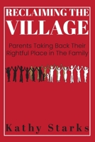 Reclaiming The Village: Parents Taking Back Their Rightful Place In The Family 1948985098 Book Cover