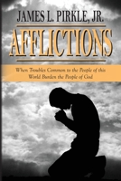 Afflictions: When Troubles Common to the People of this World Burden the People of God B0GWGPHDY6 Book Cover