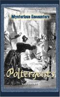 Poltergeists (Mysterious Encounters) 0737736658 Book Cover