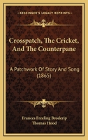 Crosspatch, The Cricket, And The Counterpane: A Patchwork Of Story And Song 1145238831 Book Cover