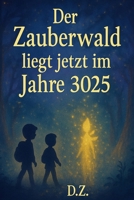 Der Zauberwald liegt im Jahr 3025 (German Edition) B0FK9S95F7 Book Cover