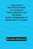 Argonauts Of The Western Pacific An Account Of Native Enterprise And Adventure In The Archipelagoes Of Melanesian New Guinea 9367245661 Book Cover