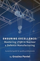 Ensuring Excellence: Mastering LTQR in Nuclear and Defence Manufacturing 1917329997 Book Cover