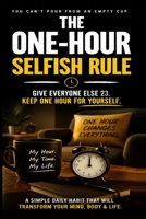The One-Hour Selfish Rule: Give Everyone Else 23. Keep One Hour for Yourself. B0HDSTTPT3 Book Cover