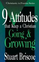 Nine Attitudes that Keep a Christian Going and Growing (Christianity in Practice Series) 0877885818 Book Cover