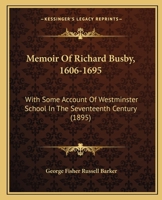 Memoir Of Richard Busby, 1606-1695: With Some Account Of Westminster School In The Seventeenth Century 116486050X Book Cover