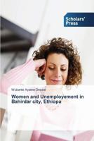 Women and Unemployement in Bahirdar city, Ethiopa 363976529X Book Cover