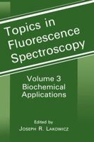 Topics in Fluorescence Spectroscopy: Volume 3: Biochemical Applications (Topics in Fluorescence Spectroscopy) 1475787723 Book Cover