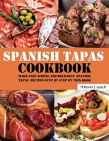 spanish tapas cookbook: make easy simple and delicious spanish tapas recipes step by step by this book B09TGJJPWS Book Cover