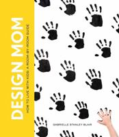 Design Mom: How to Live with Kids: A Room-By-Room Guide 1579655718 Book Cover