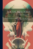 Social Melodies: A Collection of Hymns for the Use of Prayer-Meetings, Sabbath-Schools, Bible-Classes and Families 1021635855 Book Cover