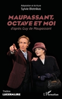 Maupassant, Octave et moi: d'après Guy de Maupassant (Lucernaire) (French Edition) 2140307089 Book Cover