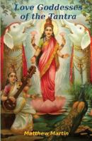 Love Goddesses of the Tantra: & tantric teachings on spiritual love 1523324007 Book Cover