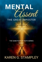 The Saboteur of Faith: Mental Assent-The Great Imposter (Series Book 1): Mental Assent-The Great Imposter B0G2DQSCS3 Book Cover