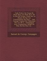 Code Fr D Ric Ou Corps de Droit Pour Les Etats de S. M. Le Roi de Prusse, Fond Sur La Raison Et Sur Les Constitutions Du Pays ... (Par Cocceji) Traduit de L'Allemand Par A-A de C... (Campagne) Avec L' 1286875870 Book Cover