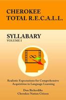 Cherokee Total R.E.C.A.L.L. Syllabary Volume I: Realistic Expectations for Comprehensive Acquisition in Language Learning 1648190898 Book Cover