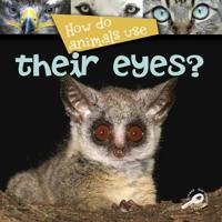 How Do Animals Use... Their Eyes? 1600445047 Book Cover