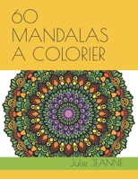 60 MANDALAS A COLORIER: Livre de coloriage relaxant B08M8DBNQM Book Cover