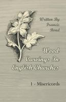 Wood Carvings In English Churches, Part 1: Misericords 1120959187 Book Cover