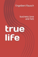 true life: business love and hell 3940146994 Book Cover