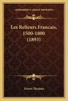 Les Relieurs Francais, 1500-1800 (1893) 1160176043 Book Cover