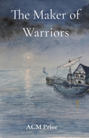 The Maker of Warriors: The Maker of Warriors is the second story in the Power of Pain Series 1838036121 Book Cover
