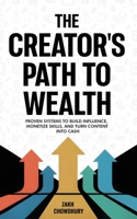 The Creator's Path to Wealth: Proven systems to build influence, monetize skills, and turn content into cash B0FRN48X79 Book Cover