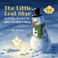 The Little Lost Star and the Snowman Who Couldn't Sing: The Magical Christmas Tale of a Lost Star, a Unique Talent, and the World's Most Rhythmic Snowman. B0G59BHNZX Book Cover