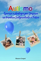 Autismo: Esercizi e strategie per crescere un bambino indipendente e felice B0BVT3QX9G Book Cover