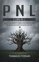 Pnl: 5 LIBRI IN 1: I segreti della psicologia oscura, il linguaggio del corpo, manipolazione mentale e comunicazione persuasiva. Come influenzare, analizzare e persuadere le persone 180125298X Book Cover