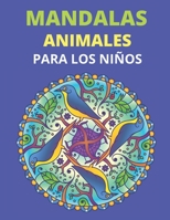 Mandalas Animales Para Los Niños: 40 mandalas de animales para niños de 8 a 12 años fomentan la creatividad con un libro para colorear de mandalas para niños B08S48QP7C Book Cover