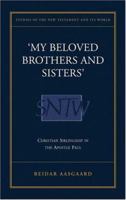 "my Beloved Brothers And Sisters!": Christian Siblingship In Paul (Early Christianity in Context) 0567084817 Book Cover