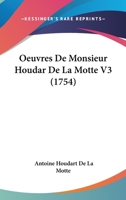Oeuvres De Monsieur Houdar De La Motte V3 (1754) 1104652048 Book Cover