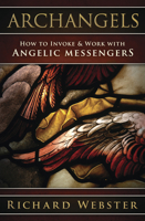 Archangels: How to Invoke & Work with Angelic Messengers 0738770264 Book Cover