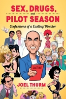 Sex, Drugs & Pilot Season: Confessions of a Casting Director 1629339520 Book Cover