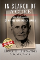 In Search of a Cure: The Redemption of Miguel Hernandez Cabrera 1732173680 Book Cover