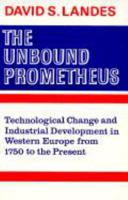 The Unbound Prometheus: Technological Change and Industrial Development in Western Europe from 1750 to the Present 0521094186 Book Cover