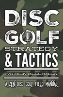 DISC GOLF STRATEGY & TACTICS: A Zen Disc Golf Field Manual B08PXD23V6 Book Cover