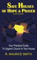 Safe Houses of Hope And Prayer: Your Practical Guide To Organic Church In Your House 0996009639 Book Cover