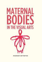 Maternal Bodies in the Visual Arts 1526135264 Book Cover