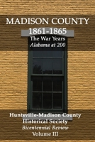 Madison County 1861-1865: The War Years: Bicentennial Review Volume III (HMCHS Bicentennial Review) 1071453483 Book Cover