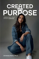 CREATED WITH PURPOSE: Embracing Your Unique Purpose B0FDBGFXY5 Book Cover