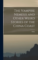 The Vampire Nemesis and Other Weird Stories of the China Coast 1017396531 Book Cover