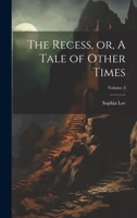 The Recess, or, A Tale of Other Times; Volume 3 1019415037 Book Cover