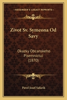 Zivot Sv. Symeona Od Savy: Okazky Obcanskeho Pisemnictui (1870) 1168380294 Book Cover